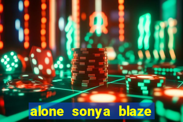 alone sonya blaze & alberto blanco